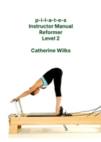 p-i-l-a-t-e-s Instructor Manual Reformer Level 2 1447680642 Book Cover