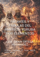 PATAKÍES Y FÁBULAS DEL PANTEÓN YORUBA POR ELEMENTOS: Una geografía espiritual del mito. (EL PANTEÓN YORUBA EN LA DIÁSPORA) (Spanish Edition) B0GQLX4Q1H Book Cover