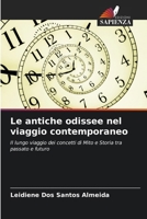 Le antiche odissee nel viaggio contemporaneo: Il lungo viaggio dei concetti di Mito e Storia tra passato e futuro (Italian Edition) 6207658582 Book Cover