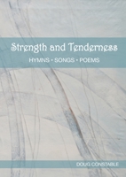 Strength and Tenderness: Hymns, Songs, Poems 1838428968 Book Cover