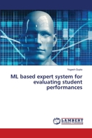 ML based expert system for evaluating student performances 6203846570 Book Cover