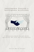 Intelligenza Teatrale e Intelligenza Artificiale: Il Rinnovato Ruolo Sociale dello Spettacolo dal Vivo nell’Era Digitale (Italian Edition) B0DYV1N3DY Book Cover