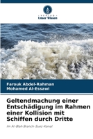 Geltendmachung einer Entschädigung im Rahmen einer Kollision mit Schiffen durch Dritte: Im Al-Blah Branch-Suez-Kanal 6205877643 Book Cover