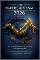 The Traders’ Almanac 2026: How Market Seasonality, Cycles, and Timing Drive Profitable Trades B0GCFBPD4W Book Cover