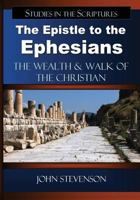 The Epistle to the Ephesians: The Wealth & Walk of the Christian 0982208642 Book Cover