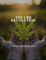 The Cbd Revolution: A Transformative Health Journey B0FVDY6C81 Book Cover