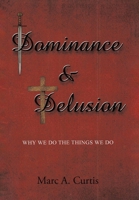 Dominance and Delusion: Why we do the things we do B0CP9Z9D7X Book Cover