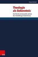 Theologie ALS Bekenntnis: Karl Barths Kontextuelle Lekture Des Heidelberger Katechismus 3525564465 Book Cover