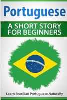 Portuguese a Short Story for Beginners: Learn Brazilian Portuguese Naturally 1548874426 Book Cover