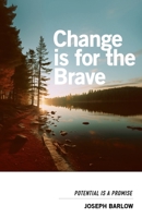 Change Is For The Brave: Potential Is A Promise 0997167882 Book Cover