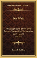 Das Weib: Philosophische Briefe Uber Dessen Wesen Und Verhaltniss Zum Manne (1880) 1167654536 Book Cover