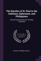 The Epistles of St. Paul to the Galatians, Ephesians and Philippians: With Notes Critical and Practical 137787592X Book Cover