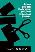Cut Your Debt Now! -How to Reduce Your Credit Card and Loan Balances 0615411452 Book Cover