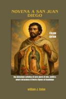 NOVENA A SAN JUAN DIEGO: Una devozione cattolica di nove giorni di fede, umiltà e amore miracoloso di Nostra Signora di Guadalupe B0G2NRSJJP Book Cover