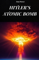 Hitler's Atomic Bomb: The true story of the Nazi atomic bomb that would have made the Third Reich invincible B0FG2RC7DH Book Cover