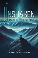 Unshaken My Life, My Testimony 1805584081 Book Cover