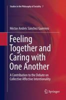 Feeling Together and Caring with One Another: A Contribution to the Debate on Collective Affective Intentionality 3319815873 Book Cover