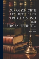 Zur Geschichte Und Theorie Des Bergregals Und Der Bergbaufreiheit... 1022398121 Book Cover