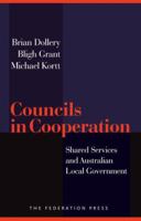 Councils in Cooperation: Shared Services and Australian Local Government 1862878471 Book Cover