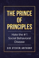 Hate the # 1 Social Behavioral Disease: The Prince of Principles 1662442513 Book Cover