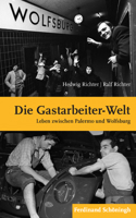 Die Gastarbeiter-Welt: Leben Zwischen Palermo Und Wolfsburg 3506773739 Book Cover