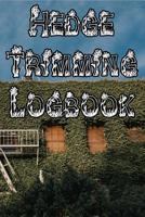 Hedge Trimming Logbook: Record Hedge Care, Watering, Special Care, Diseases, Soil Types, Temperatures and Pests 107333273X Book Cover