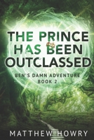 Ben's Damn Adventure: The Prince Has Been Outclassed B09M2LPGS7 Book Cover