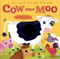 Cow Says Moo: A noisy touch-and-feel farm book 1626865752 Book Cover