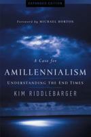 A Case for Amillennialism: Understanding the End Times 0801015502 Book Cover