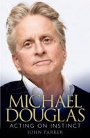 Michael Douglas: Acting on Instinct 075536256X Book Cover