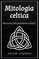 Mitologia celtica : Racconti dal pantheon celtico 1966379315 Book Cover