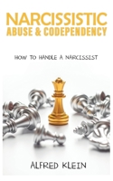 Narcissistic Abuse and Codependency: How to Handle a Narcissist 1513679961 Book Cover