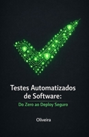 Testes Automatizados de Software: Do Zero ao Deploy Seguro: O Guia Prático para Dominar Jest, Cypress, TDD e CI/CD, Eliminar Bugs em Produção e ... como Desenvolvedor (Portuguese Edition) B0GQQCGQTH Book Cover