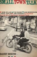Small Town Talk: Bob Dylan, The Band, Van Morrison, Janis Joplin, Jimi Hendrix & Friends in Woodstock 0306823209 Book Cover