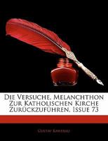 Die Versuche, Melanchthon Zur Katholischen Kirche Zurückzuführen, Issue 73 1141459515 Book Cover