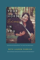 Your Horse Believes In You: Trust Your Intuition To Ride With Confidence B0BNTZ49ZT Book Cover