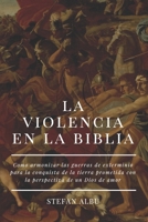 LA VIOLENCIA EN LA BIBLIA: Como armonizar ls episodios de violencia con la perspectiva de un Dios de amor (Buscando el espejo) (Spanish Edition) B08KH3T4YK Book Cover