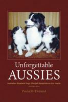 Unforgettable Aussies: Australian Shepherds Who Left Pawprints on Our Hearts 0997553413 Book Cover