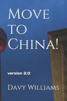 Move to China!: 2018 Updated version 1983403792 Book Cover