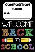 Composition Book Welcome Back To School: Ruled Composition Notebook, Trendy School Writing Activity Book, Paper For Note Taking and Handwriting Practice for Kids 1082153206 Book Cover