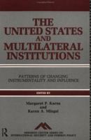 The United States and Multilateral Institutions: Patterns of Changing Instrumentality and Influence 0415081106 Book Cover