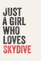 Just A Girl Who Loves Skydive for Skydive lovers Skydive Gifts A beautiful: Lined Notebook / Journal Gift,, 120 Pages, 6 x 9 inches, Personal Diary, Skydive Obsessed, Skydive Hobby, Skydive Lover, Per 1678911747 Book Cover