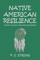 Native American Resilience: A Story of Racism, Genocide and Survival 1665513705 Book Cover