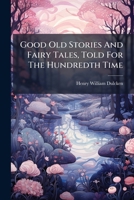 Good Old Stories And Fairy Tales, Told For The Hundredth Time... 1270824015 Book Cover