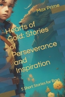Hearts of Gold: Stories of Perseverance and Inspiration: 5 Short Stories for Boys B0CGG86HHX Book Cover