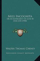Miss Incognita or an Experiment in Love / By Don Jon 1175944882 Book Cover