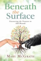 Beneath the Surface: Uncovering the Treasure in Old Wounds 1982220651 Book Cover