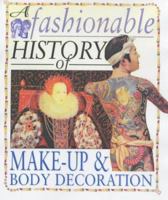 A Fashionable History of Makeup & Body Decoration (Fashionable History of Costume) 1410900282 Book Cover