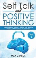 Self Talk and Positive Thinking: The Guide For Inspiration, Courage, Stop Negative Thinking, Neuro Linguistic Programming B08QS2R5B3 Book Cover