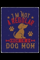 Im Not A Regular Mom Im A Dog Mom: Breed Pet Dog Owner Journal and Notebook for Adults and Children of All Ages. Cute Fun Book For Men Women Who Love Dogs and Puppies. 1671623754 Book Cover